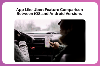 App Like Uber Feature Comparison Between iOS and Android Versions 