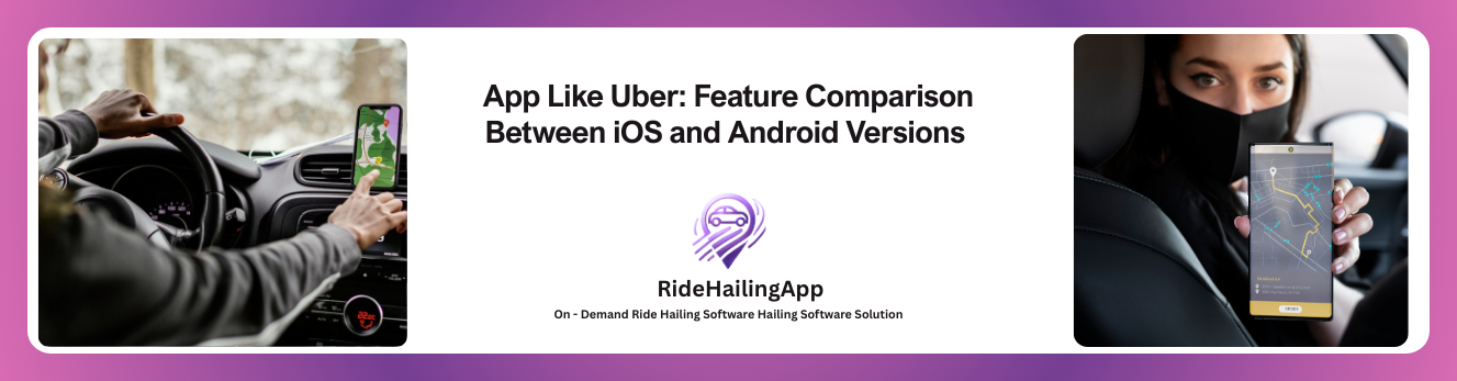 App Like Uber Feature Comparison Between iOS and Android Versions 