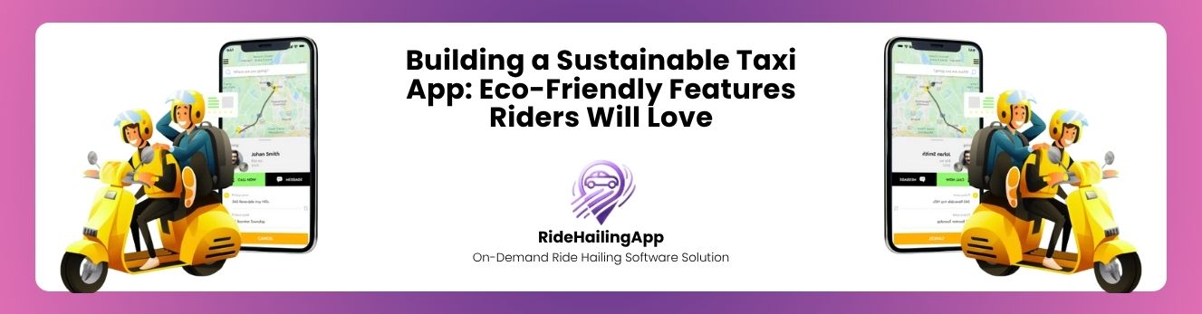 Building a Sustainable Taxi App Eco-Friendly Features Riders Will Love