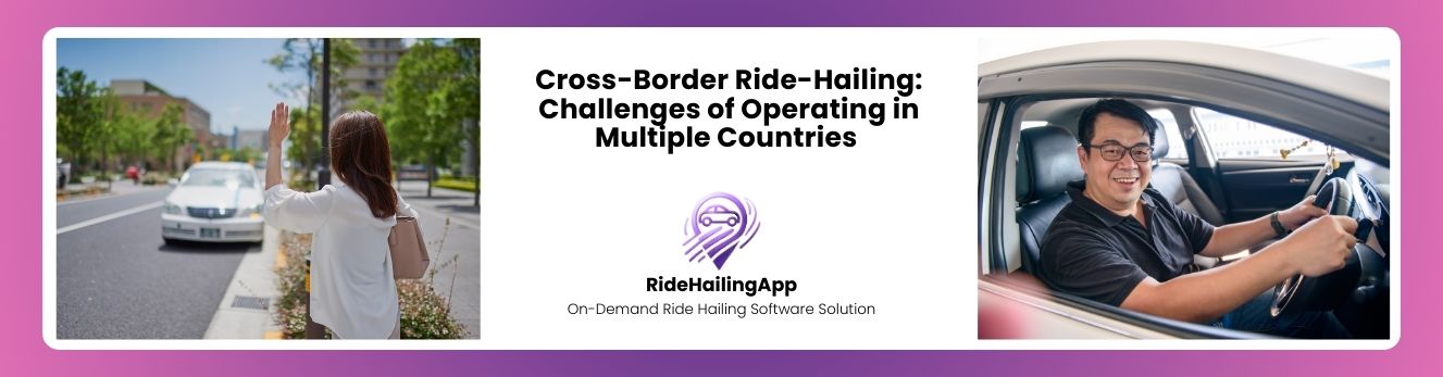 Banner with text 'Cross-Border Ride-Hailing: Challenges of Operating in Multiple Countries' flanked by a woman hailing a taxi on the left and a smiling man driving a car on the right.