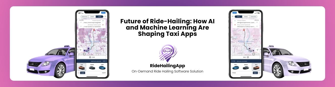 Future of Ride-Hailing: How AI and Machine Learning Are Shaping Taxi Apps