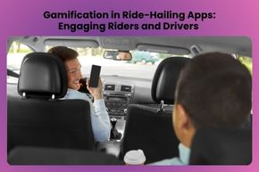 Gamification in Ride-Hailing Apps: Engaging Riders and Drivers 