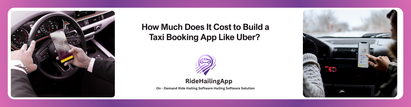 How Much Does It Cost to Build a Taxi Booking App Like Uber 