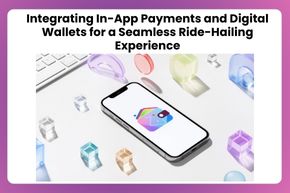 Integrating In-App Payments and Digital Wallets for a Seamless Ride-Hailing Experience