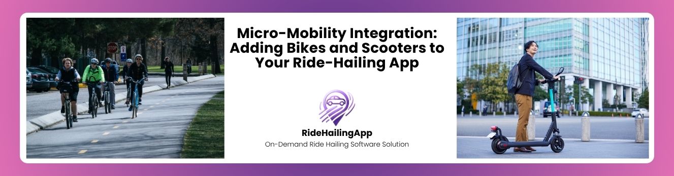 Micro-Mobility Integration: Adding Bikes and Scooters to Your Ride-Hailing App