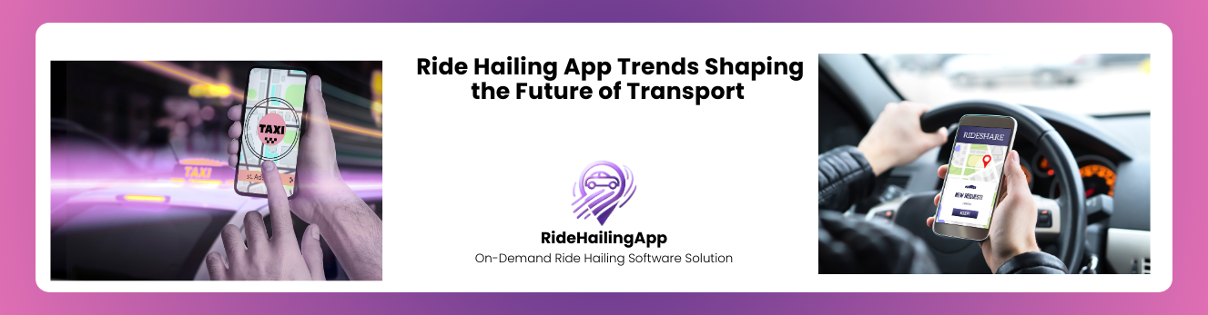 Ride Hailing App Trends Shaping the Future of Transport 