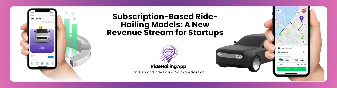 Subscription-Based Ride-Hailing Models A New Revenue Stream for Startups (3)
