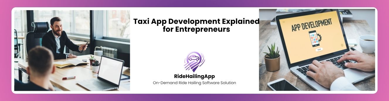 Taxi App Development Explained for Entrepreneurs 