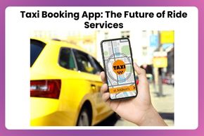 Taxi Booking App: The Future of Ride Services
