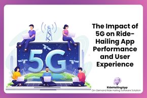 The Impact of 5G on Ride-Hailing App Performance and User Experience