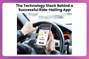 The Technology Stack Behind a Successful Ride-Hailing App (1)