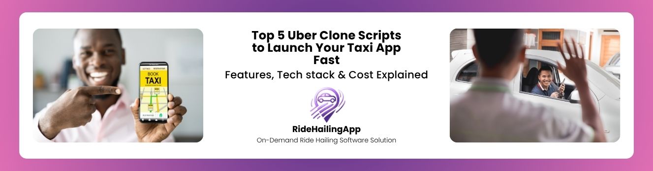 Top 5 Uber Clone Scripts to Launch Your Taxi App Fast
