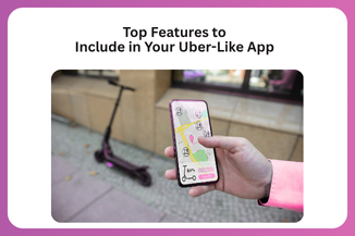
Top Features to Include in Your Uber-Like App  (1)
